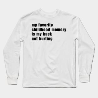 My Favorite Childhood Memory Is My Back Not Hurting Long Sleeve T-Shirt